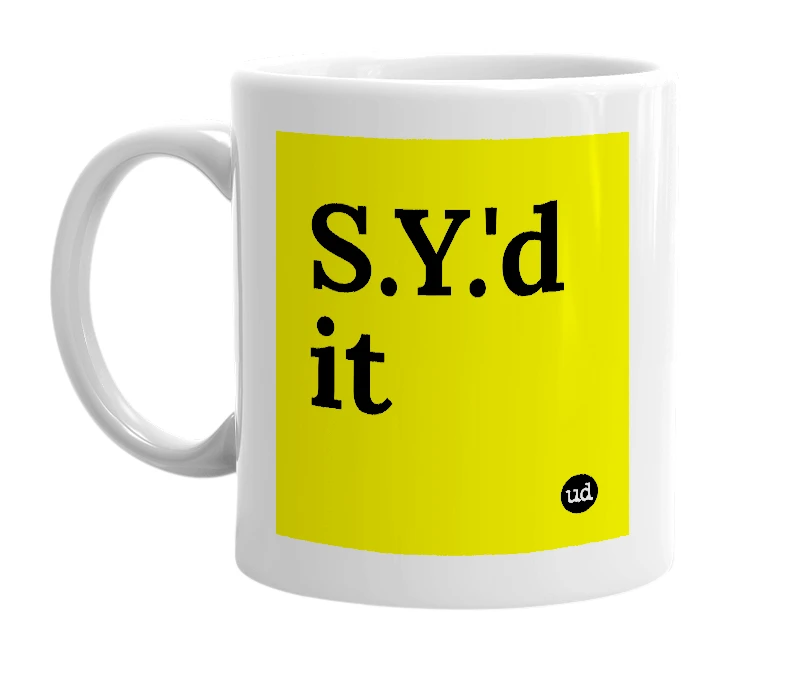 White mug with 'S.Y.'d it' in bold black letters