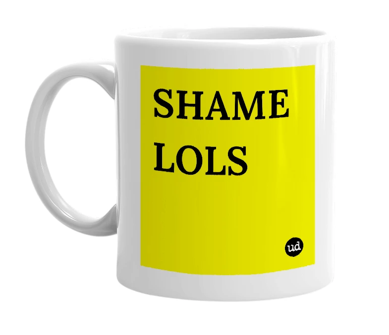 White mug with 'SHAME LOLS' in bold black letters