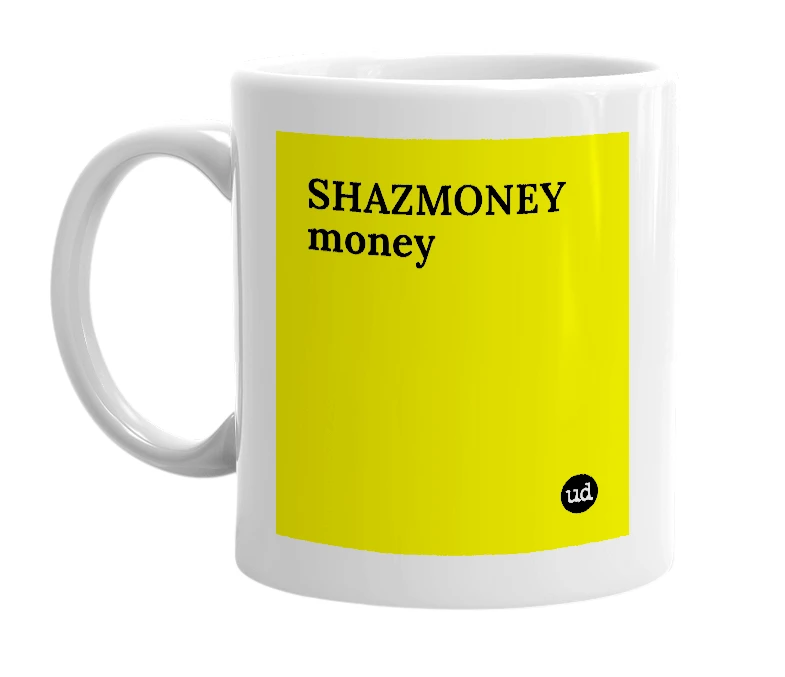 White mug with 'SHAZMONEY money' in bold black letters