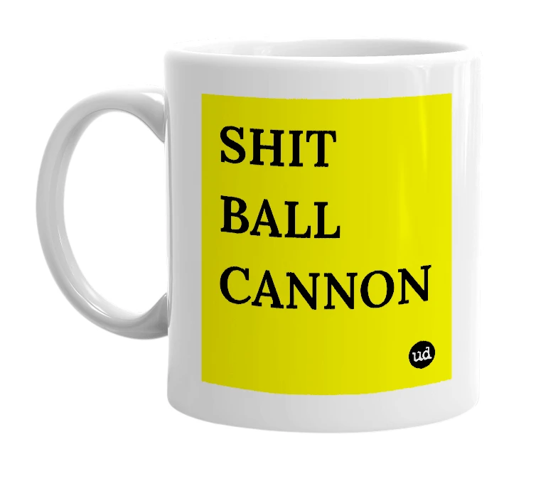 White mug with 'SHIT BALL CANNON' in bold black letters