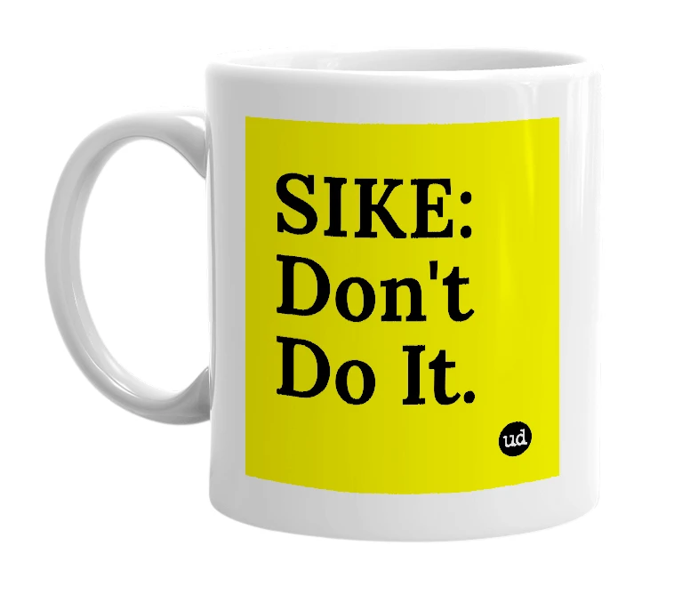 White mug with 'SIKE: Don't Do It.' in bold black letters