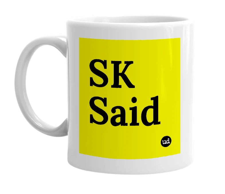 White mug with 'SK Said' in bold black letters
