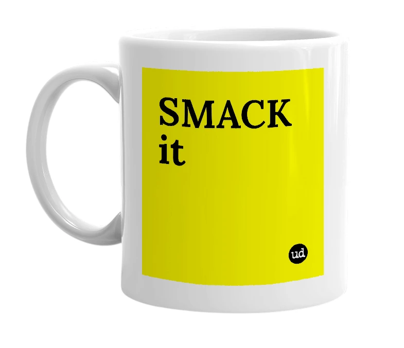 White mug with 'SMACK it' in bold black letters