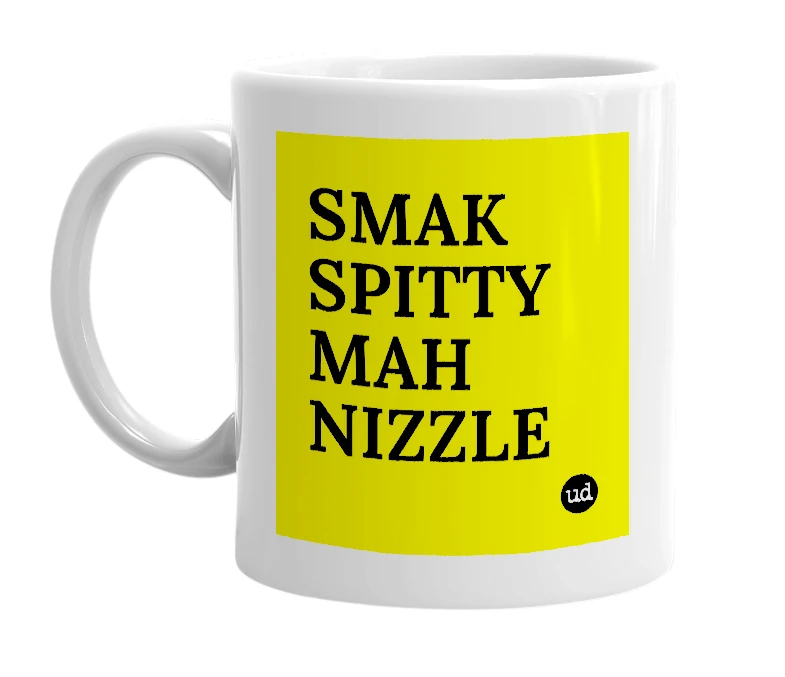 White mug with 'SMAK SPITTY MAH NIZZLE' in bold black letters