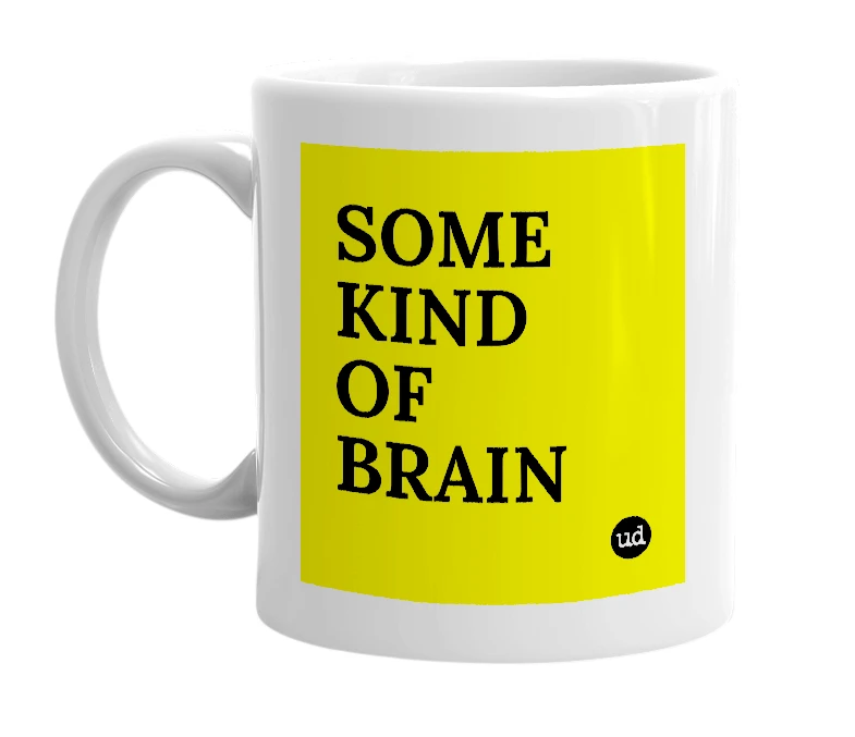 White mug with 'SOME KIND OF BRAIN' in bold black letters
