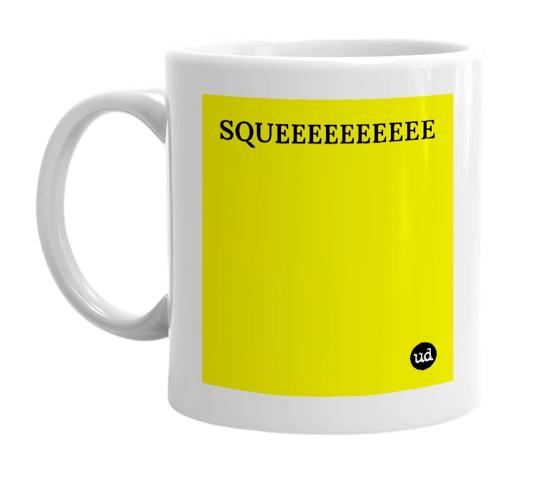 White mug with 'SQUEEEEEEEEEE' in bold black letters