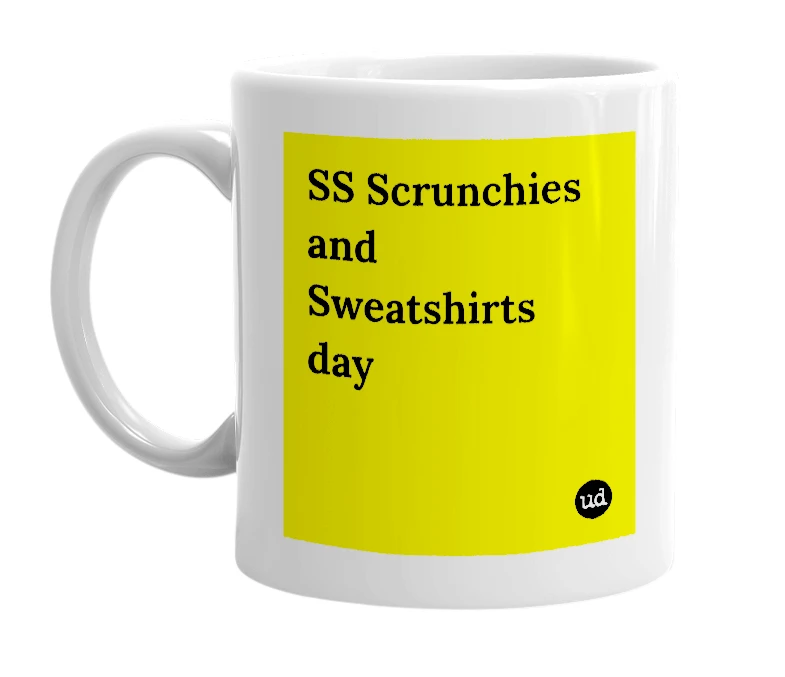 White mug with 'SS Scrunchies and Sweatshirts day' in bold black letters