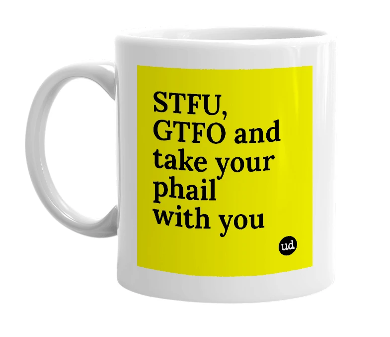 White mug with 'STFU, GTFO and take your phail with you' in bold black letters