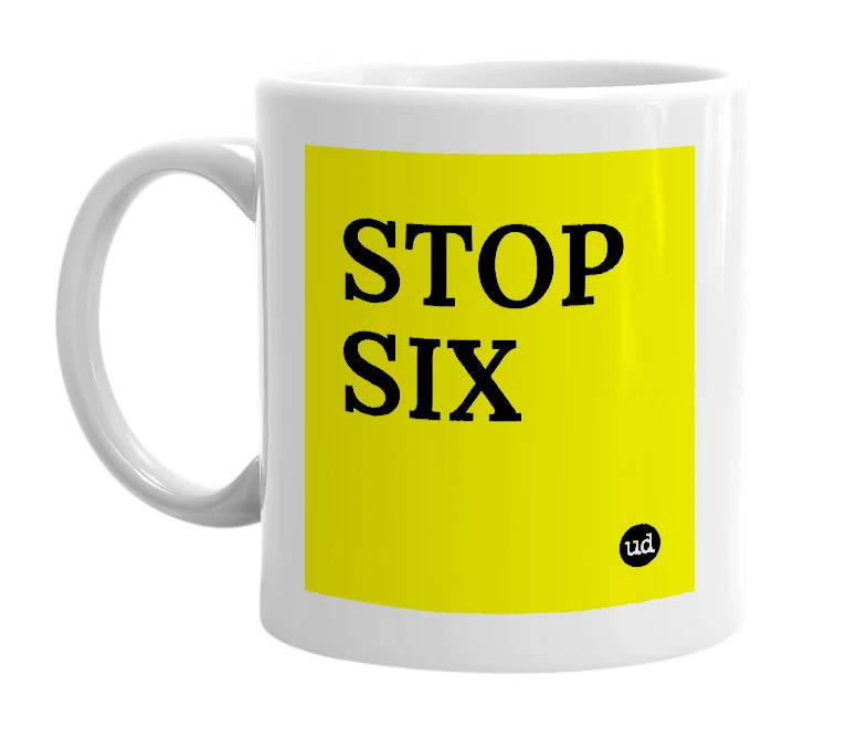 White mug with 'STOP SIX' in bold black letters