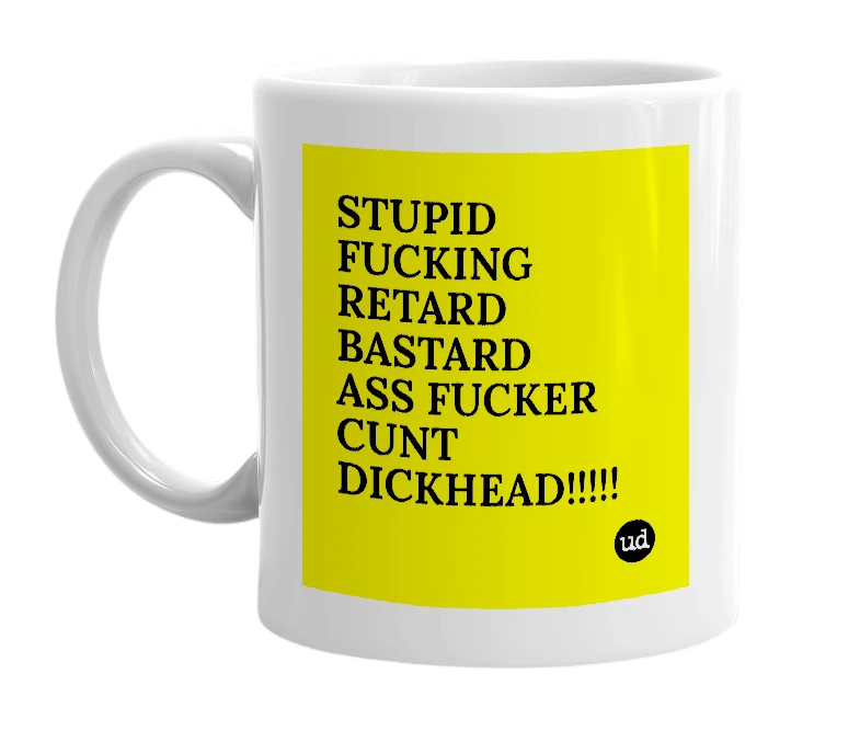 White mug with 'STUPID FUCKING RETARD BASTARD ASS FUCKER CUNT DICKHEAD!!!!!' in bold black letters