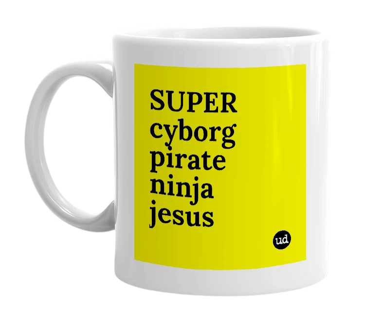 White mug with 'SUPER cyborg pirate ninja jesus' in bold black letters