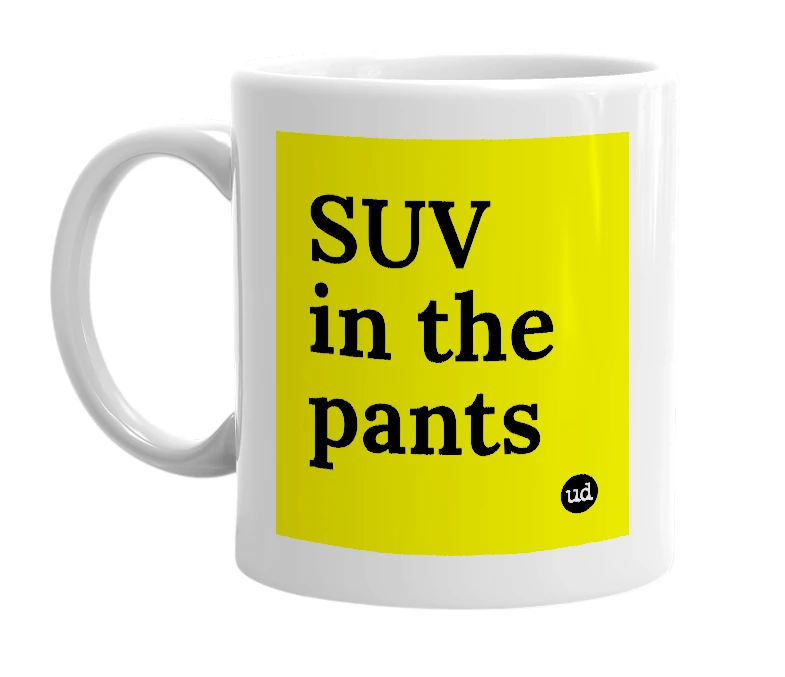 White mug with 'SUV in the pants' in bold black letters