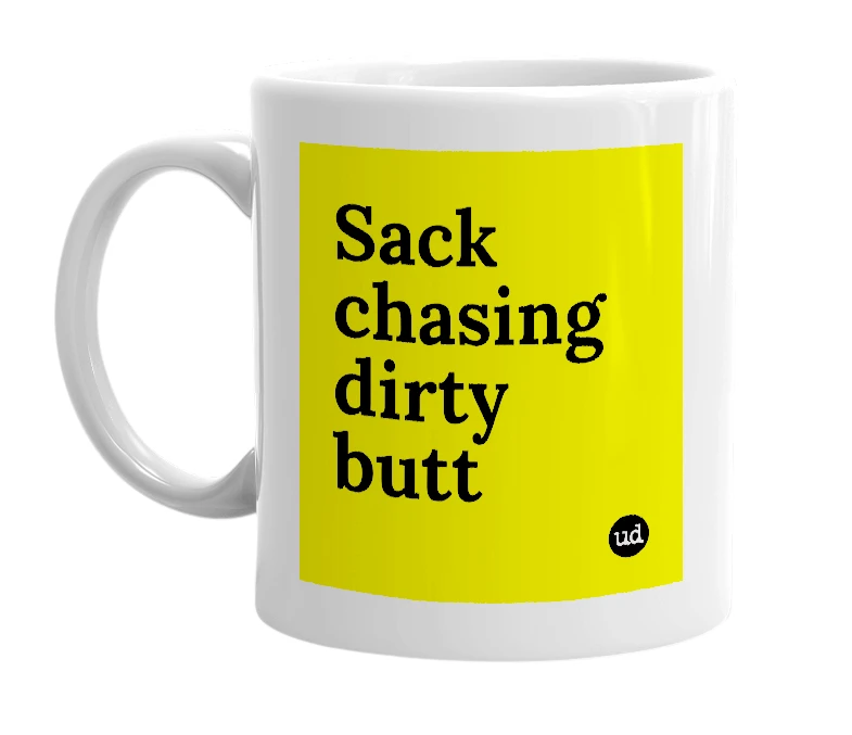 White mug with 'Sack chasing dirty butt' in bold black letters