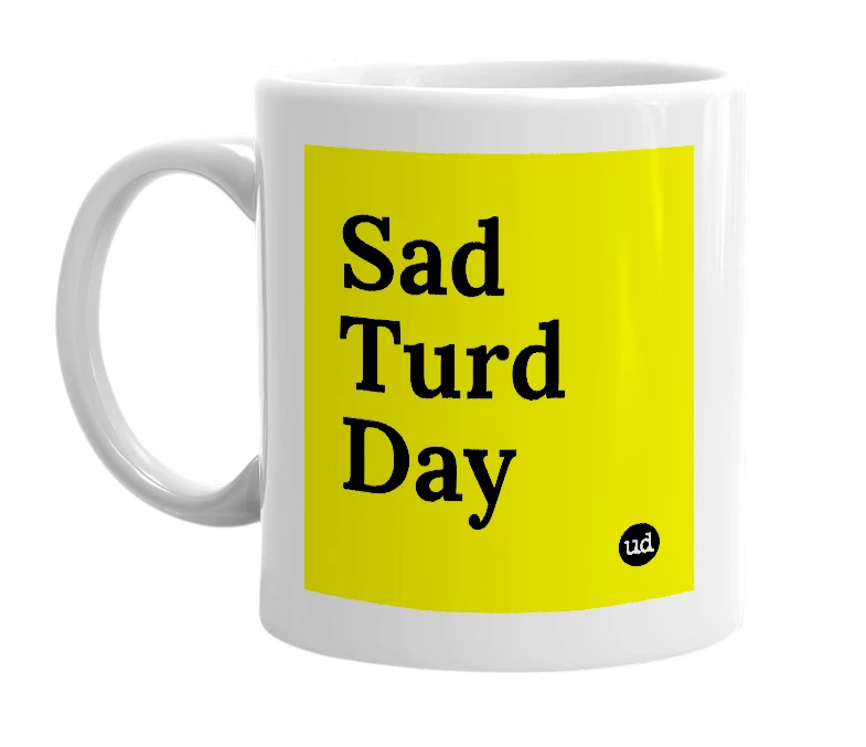 White mug with 'Sad Turd Day' in bold black letters