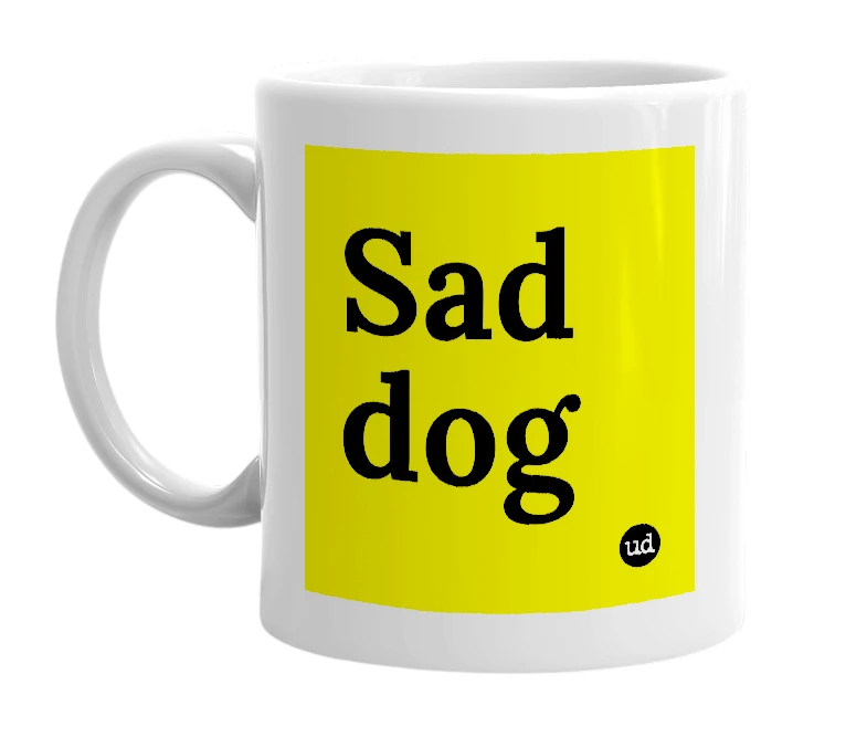 White mug with 'Sad dog' in bold black letters