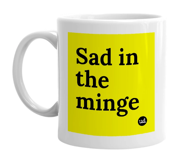 White mug with 'Sad in the minge' in bold black letters