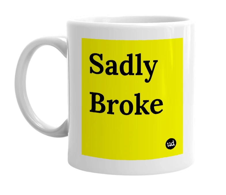 White mug with 'Sadly Broke' in bold black letters