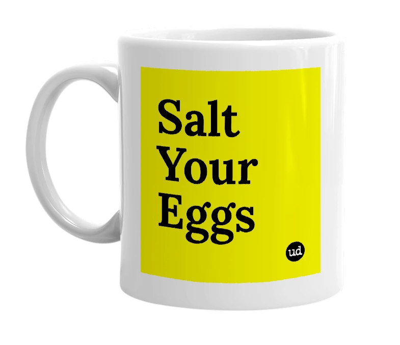 White mug with 'Salt Your Eggs' in bold black letters