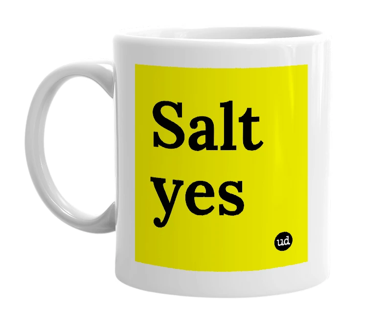 White mug with 'Salt yes' in bold black letters