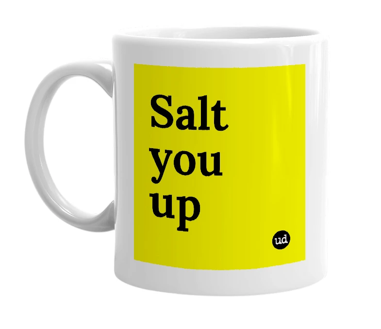 White mug with 'Salt you up' in bold black letters