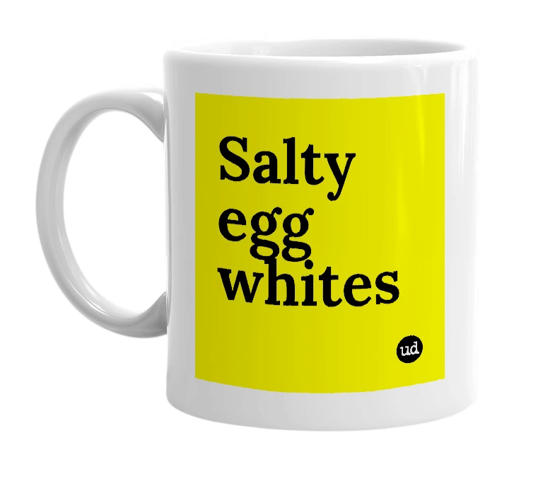 White mug with 'Salty egg whites' in bold black letters