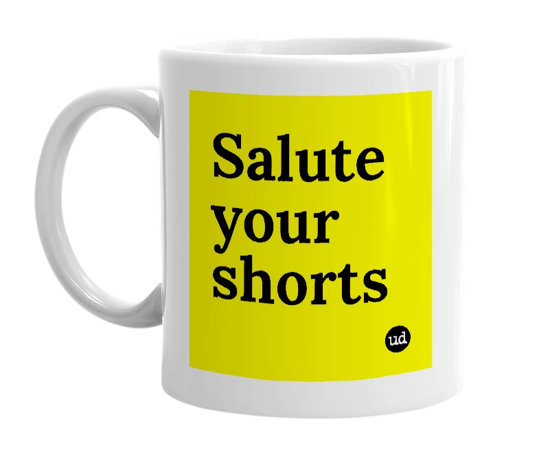 White mug with 'Salute your shorts' in bold black letters