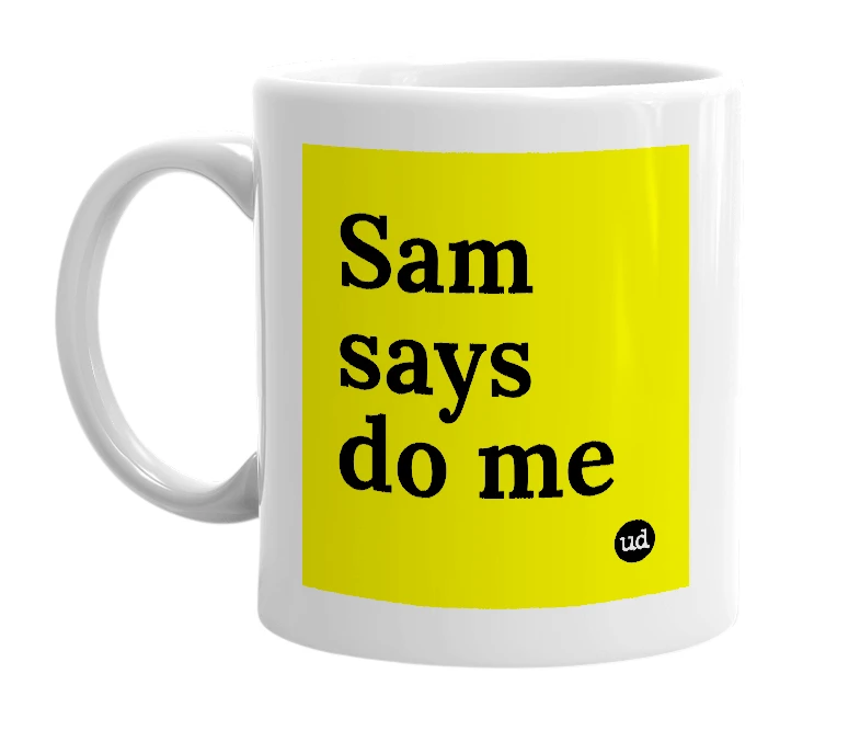 White mug with 'Sam says do me' in bold black letters
