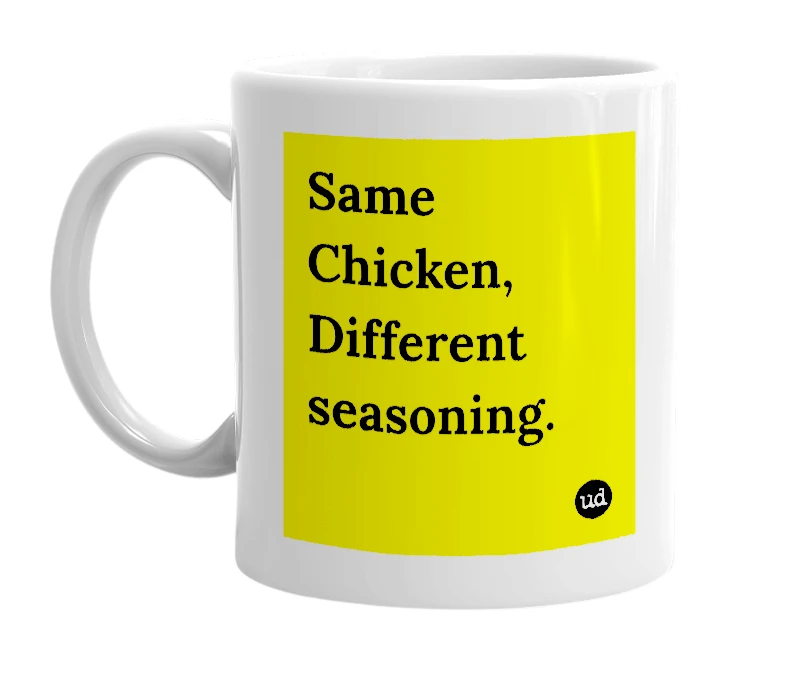 White mug with 'Same Chicken, Different seasoning.' in bold black letters