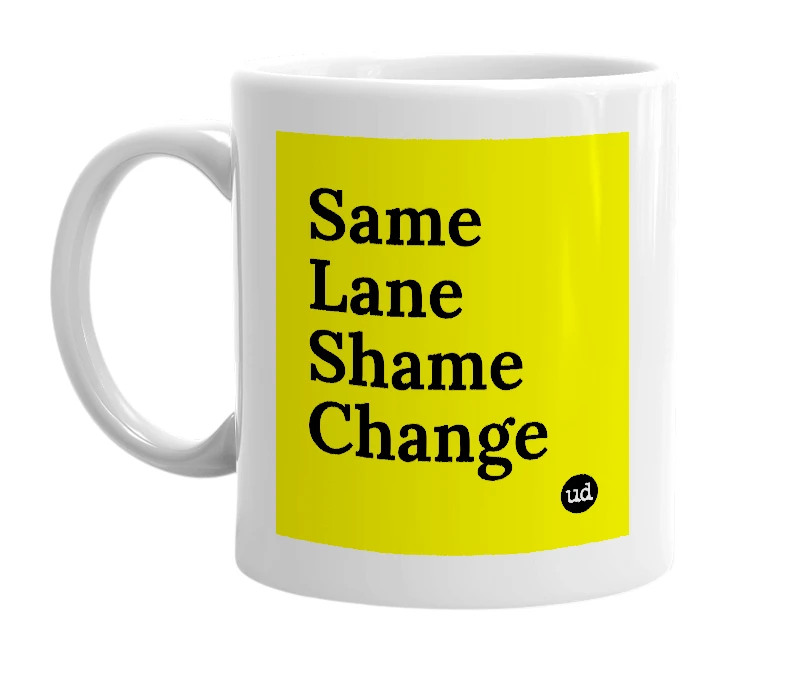 White mug with 'Same Lane Shame Change' in bold black letters