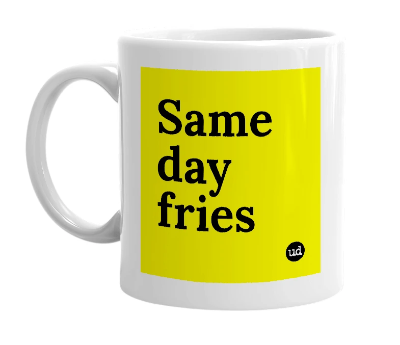 White mug with 'Same day fries' in bold black letters