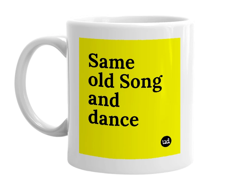 White mug with 'Same old Song and dance' in bold black letters