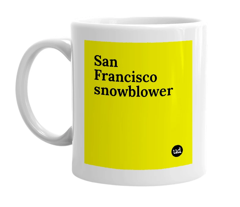 White mug with 'San Francisco snowblower' in bold black letters