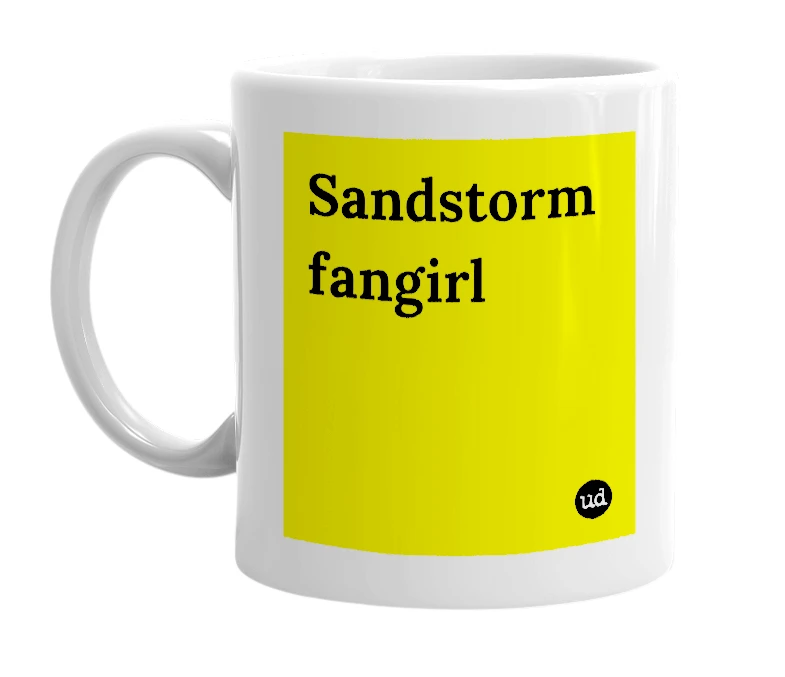 White mug with 'Sandstorm fangirl' in bold black letters