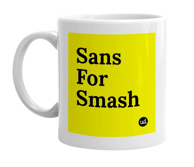 White mug with 'Sans For Smash' in bold black letters