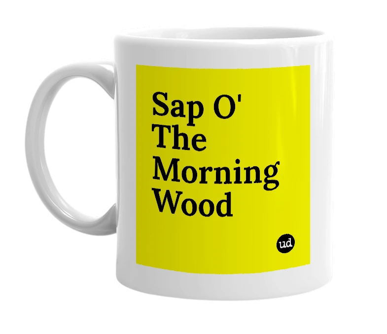 White mug with 'Sap O' The Morning Wood' in bold black letters