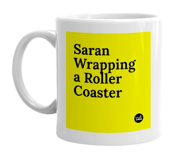 White mug with 'Saran Wrapping a Roller Coaster' in bold black letters