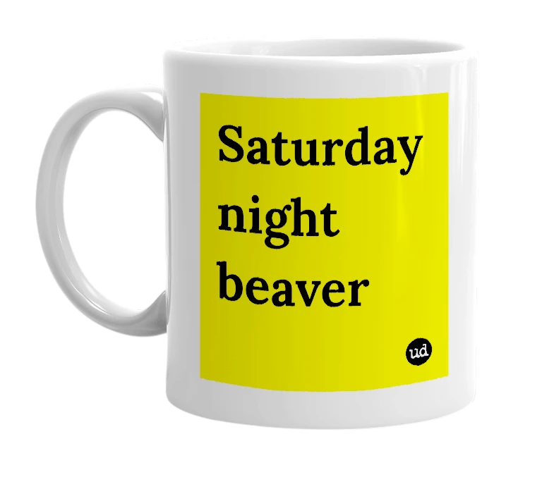 White mug with 'Saturday night beaver' in bold black letters