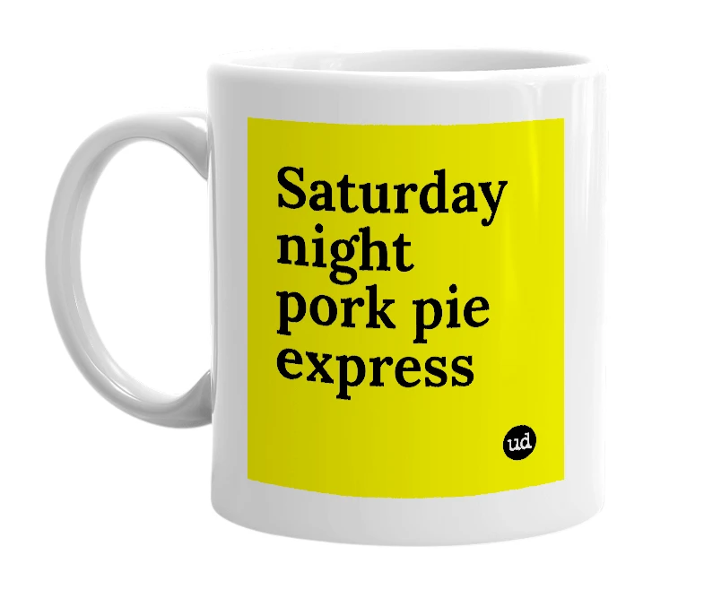White mug with 'Saturday night pork pie express' in bold black letters