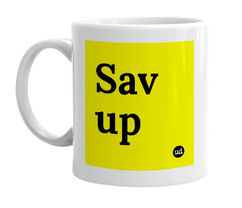 White mug with 'Sav up' in bold black letters