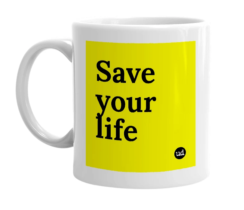 White mug with 'Save your life' in bold black letters