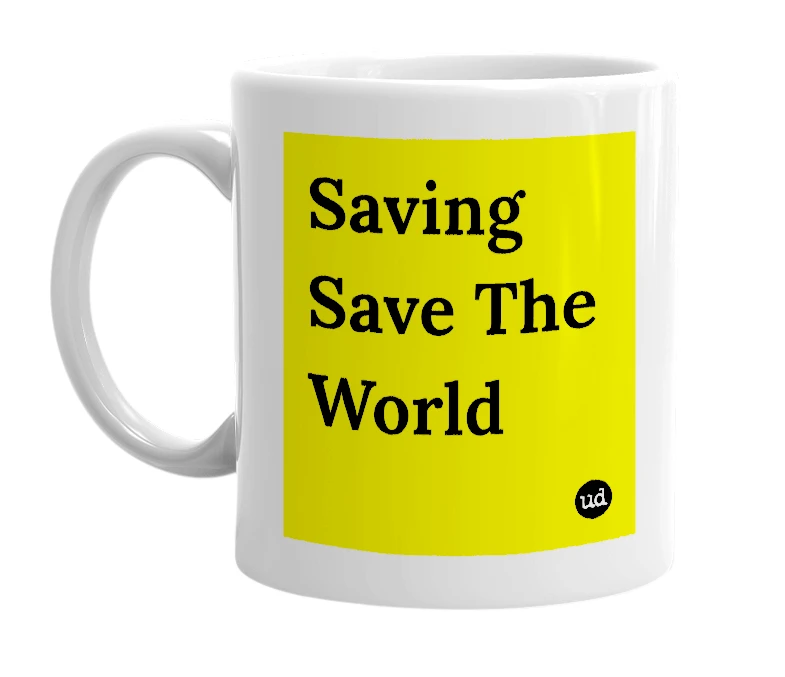 White mug with 'Saving Save The World' in bold black letters
