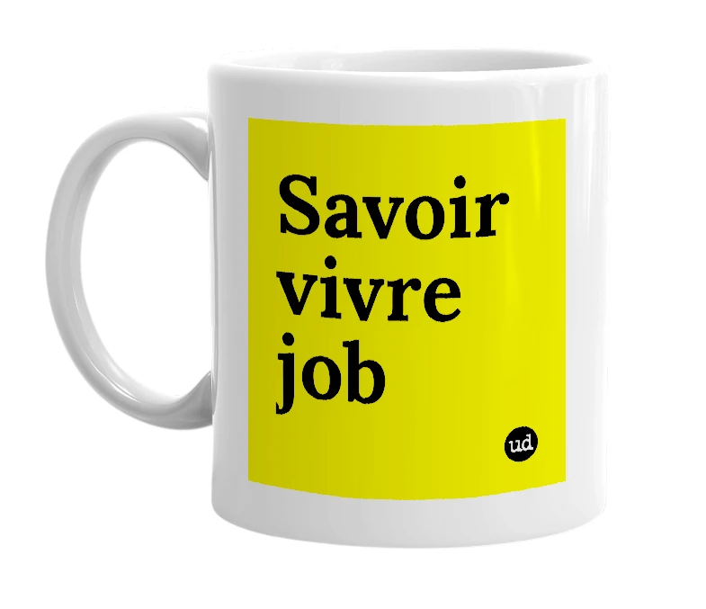 White mug with 'Savoir vivre job' in bold black letters