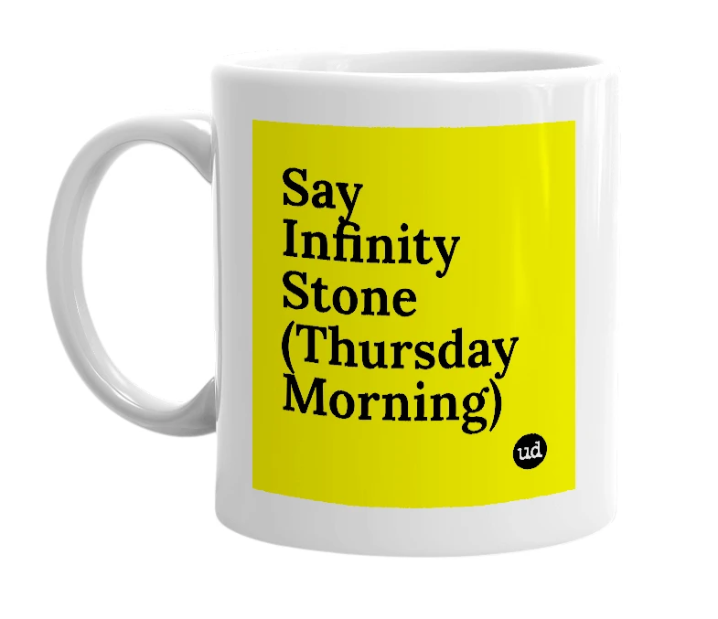 White mug with 'Say Infinity Stone (Thursday Morning)' in bold black letters