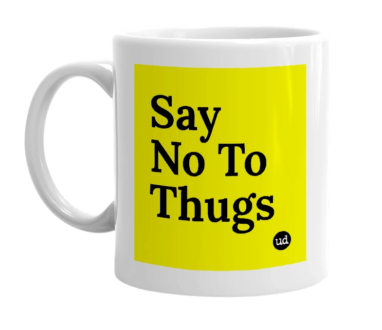 White mug with 'Say No To Thugs' in bold black letters