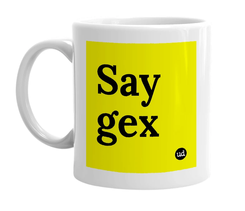 White mug with 'Say gex' in bold black letters