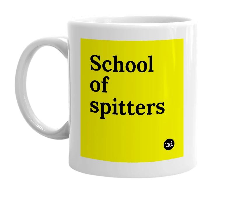 White mug with 'School of spitters' in bold black letters