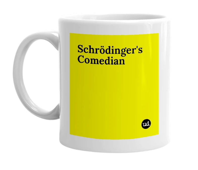 White mug with 'Schrödinger's Comedian' in bold black letters