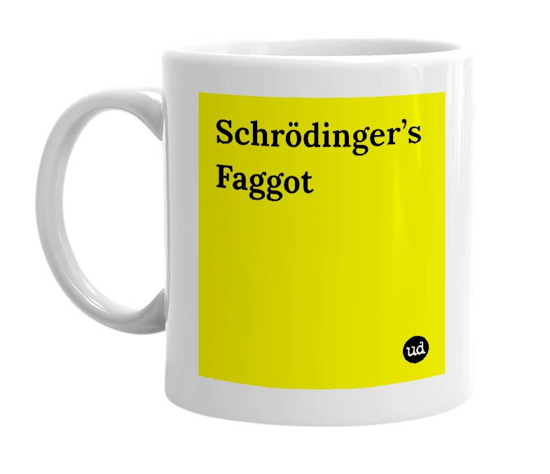 White mug with 'Schrödinger’s Faggot' in bold black letters