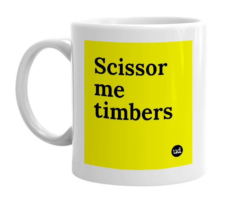 White mug with 'Scissor me timbers' in bold black letters