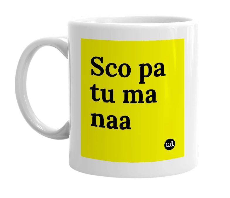 White mug with 'Sco pa tu ma naa' in bold black letters